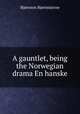 A gauntlet, being the Norwegian drama En hanske, Bjornstjerne Bjornson 