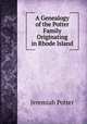 A Genealogy of the Potter Family Originating in Rhode Island, Jeremiah Potter 