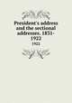 President`s address and the sectional addresses. 1831-. 1922, British Association for the Advancement of Science,British Association for the Advancement of Science. Addresses delivered at the annual meeting 