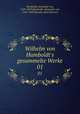 Wilhelm von Humboldt`s gesammelte Werke. 01, Humboldt, Alexander von, 1769-1859,Humboldt, Alexander von, 1769-1859,Brandes, Karl Heinrich 