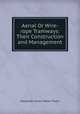 Aerial Or Wire-rope Tramways: Their Construction and Management, Alexander James Wallis-Tayler 