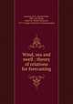 Wind, sea and swell : theory of relations for forecasting, Sverdrup, H. U. (Harald Ulrik), 1888-1957,Munk, Walter H. (Walter Heinrich), 1917-,Scripps Institution of Oceanography 