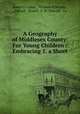 A Geography of Middlesex County: For Young Children : Embracing 1. a Short ., James G Carter , William H Brooks , Hilliard & Brown, E .W. Metcalf & Co 