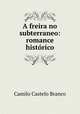 A freira no subterraneo: romance historico, Camilo Castelo Branco 