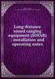 Long distance sound ranging equipment (SOFAR) : installation and operating notes, Latham, W. S,Saars, W. F,United States. Navy. Underwater Sound Laboratory 