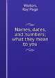 Names, dates, and numbers; what they mean to you, Walton, Roy Page 