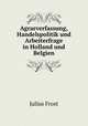 Agrarverfassung, Handelspolitik und Arbeiterfrage in Holland und Belgien, Julius Frost 