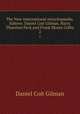 The New international encyclopaedia. Editors: Daniel Coit Gilman, Harry Thurston Peck and Frank Moore Colby. 2, Gilman Daniel Coit 