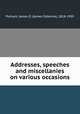 Addresses, speeches and miscellanies on various occasions, Putnam, James O. (James Osborne), 1818-1903 