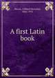 A first Latin book, Moore, Clifford Herschel, 1866-1931 