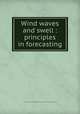Wind waves and swell : principles in forecasting, United States. Hydrographic Office,Scripps Institution of Oceanography 