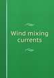Wind mixing currents, Freeman, John C,Texas A. and M. Research Foundation,United States. Office of Naval Research. Geophysics Branch. Contract N7 onr-487 T.O. 3, Project NR 083-061 