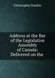 Address at the Bar of the Legislative Assembly of Canada: Delivered on the ., Christopher Dunkin 
