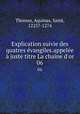 Explication suivie des quatres evangiles.appelee a juste titre La chaine d