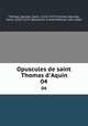 Opuscules de saint Thomas d`Aquin. 04, Aquinas Saint Thomas 