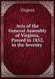 Acts of the General Assembly of Virginia, Passed in 1852, in the Seventy ., Virginia 