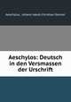 Aeschylos: Deutsch in den Versmassen der Urschrift, Aeschylus, Johann Jakob Christian Donner 