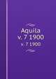 Aquila. v. 7 1900, Magyar Madartani Intezet 