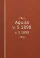 Aquila. v. 5 1898, Magyar Madartani Intezet 