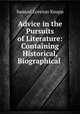Advice in the Pursuits of Literature: Containing Historical, Biographical ., Samuel Lorenzo Knapp 