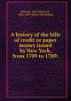 A history of the bills of credit or paper money issued by New York, from 1709 to 1789:, Hickcox, John H[oward], 1832-1897. [from old catalog] 