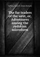 The fur traders of the west, or, Adventures among the redskins microform, Suffling, Ernest R. (Ernest Richard) 