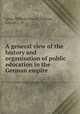 A general view of the history and organisation of public education in the German empire, Lexis, Wilhelm Hector,Tamson, George J., tr 