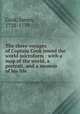 The three voyages of Captain Cook round the world microform : with a map of the world, a portrait, and a memoir of his life, Cook, James, 1728-1779 