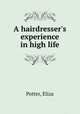 A hairdresser`s experience in high life, Potter, Eliza 