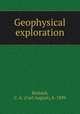 Geophysical exploration, Heiland, C. A. (Carl August), b. 1899 