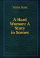 A Hard Woman: A Story in Scenes, Hunt Violet 