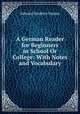 A German Reader for Beginners in School Or College: With Notes and Vocabulary, Edward Southey Joynes 