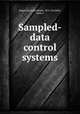Sampled-data control systems, Ragazzini, John Ralph, 1912-,Franklin, Gene F 