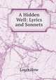 A Hidden Well: Lyrics and Sonnets, Louis How 