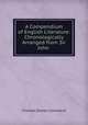 A Compendium of English Literature: Chronologically Arranged from Sir John ., Charles Dexter Cleveland 