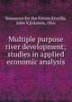 Multiple purpose river development; studies in applied economic analysis, Resources for the Future,Krutilla, John V,Eckstein, Otto 