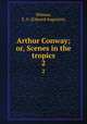 Arthur Conway; or, Scenes in the tropics. 2, Milman, E. A. (Edward Augustus) 