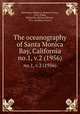 The oceanography of Santa Monica Bay, California. no.1, v.2 (1956), Stevenson, Robert E. (Robert Evans), 1916-,Tibby, Richard B. (Richard Bitner), 1911-,Gorsline, Donn S 