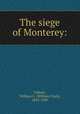 The siege of Monterey:, Falkner, William C. (William Clark), 1825-1889 