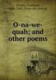 O-na-we-quah; and other poems, [Everts, Orpheus], 1826-1903. [from old catalog] 