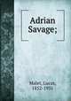 Adrian Savage;, Malet, Lucas, 1852-1931 
