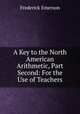 A Key to the North American Arithmetic, Part Second: For the Use of Teachers, Frederick Emerson 