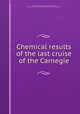 Chemical results of the last cruise of the Carnegie., Graham, Herbert William, 1905-,Moberg, Erik Gustaf, 1891-,Carnegie Institution of Washington. Dept. of Terrestrial Magnetism 