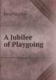 A Jubilee of Playgoing, Peter Hanley 