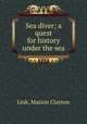 Sea diver; a quest for history under the sea, Link, Marion Clayton 