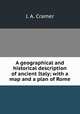 A geographical and historical description of ancient Italy; with a map and a plan of Rome, J. A. Cramer 