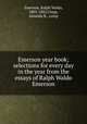 Emerson year book; selections for every day in the year from the essays of Ralph Waldo Emerson, Emerson, Ralph Waldo, 1803-1882,Clapp, Amanda R., comp 