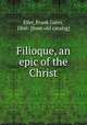 Filioque, an epic of the Christ, Ellet, Frank Gates, 1860- [from old catalog] 