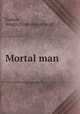 Mortal man, Easton, Arago. [from old catalog] 