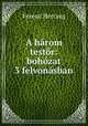 A harom testor: bohozat 3 felvonasban, Ferenc Herczeg 